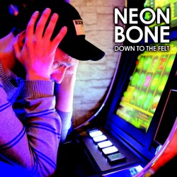 Neon Bone ‎– Down To The Felt - LP Vinyl Album - Punk Rock
