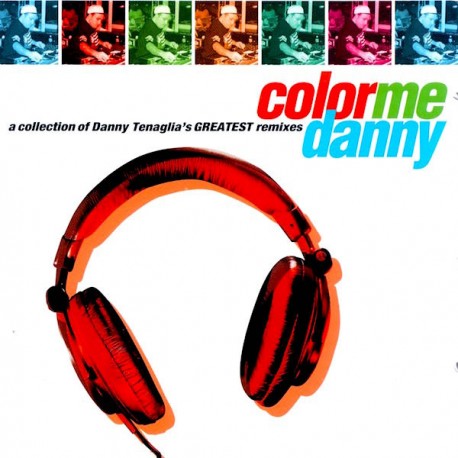 Danny Tenaglia - Color Me Danny (A Collection Of Danny Tenaglia's Greatest Remixes) - 3 LP Vinyl - House Music Deep