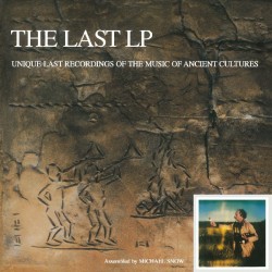 Michael Snow - The Last LP - Unique Last Recordings Of The Music Of Ancient Cultures - LP Vinyl Album - Experimental