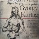György Kurtág - The Sayings Of Péter Bornemisza / Four Songs To Poems By János Pilinszky - LP Vinyl Album - Classical