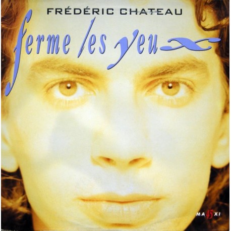 Frédéric Chateau ‎– Ferme Les Yeux - Maxi Vinyl 12 inches - Variété Française