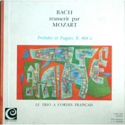 Bach Transcrit Par Mozart - Le Trio À Cordes Français – Préludes Et Fugues, K. 404 A - LP Vinyl - Classical