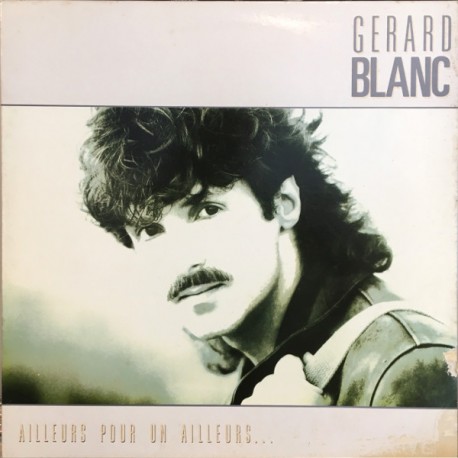 Gerard Blanc - Ailleurs Pour Un Ailleurs - LP Vinyl Album - 1988 France - Variété Française