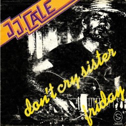 JJ. Cale - Don't Cry Sister - Friday - Vinyl 7 inches - 1979 France - Blues Rock