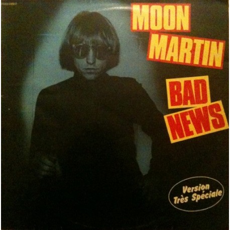 Moon Martin - Bad News - Maxi Vinyl 12 inches - 1981 France - New Wave Alternative