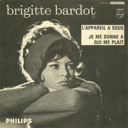 Brigitte Bardot - L'Appareil A Sous - Je Me Donne A Qui Me Plait - Vinyl 7 inches - 1963 France - Chanson Yéyé