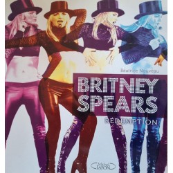 Britney Spears - Rédemption - Béatrice Nouveau - France  2009 - 97 pages 100% Britney