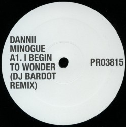 Dannii Minogue ‎- I Begin To Wonder (DJ Bardot Remix) - Maxi Vinyl 12 inches - UK 2002 - Trance Pop