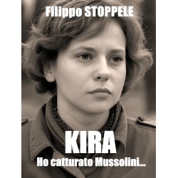 Kira... Ho Catturato Mussolini - Livre Roman - 2025 - Version Italienne - Filippo Stoppele