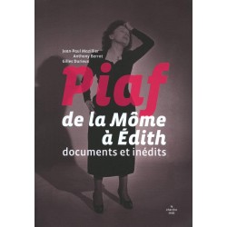 Edith Piaf - Piaf, de la Môme à Edith: Documents et inédits - Livre France 2010 - 224 pages